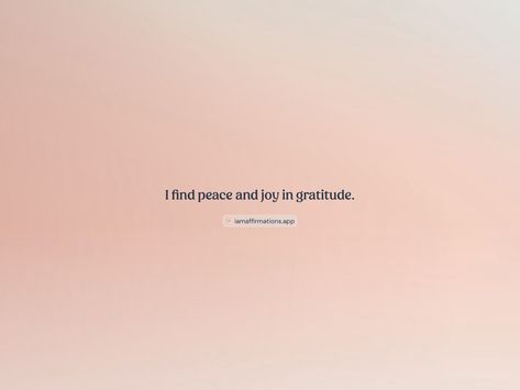 I find peace and joy in gratitude. 

From the I am app: https://iamaffirmations.app/download Peace And Gratitude Quotes, Peace And Joy, Meditation Quotes, Gratitude Quotes, Find Peace, Finding Peace, Gratitude, Meditation, Quotes