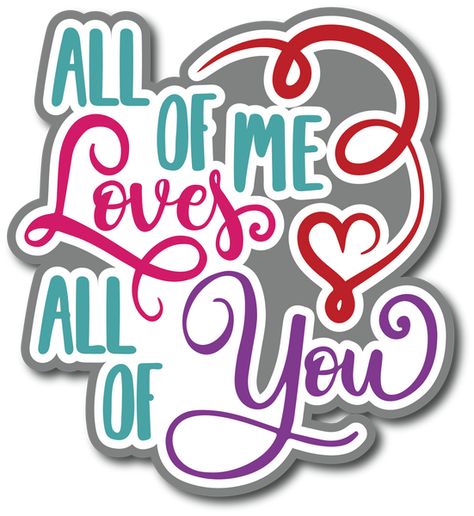 All of Me Loves All of You - Scrapbook Page Title Sticker Thinking Of You Quotes For Him, Boyfriend Poems, Husband Quotes Marriage, Kisses Quotes, Love Vows, Anniversary Images, Special Love Quotes, Hugs And Kisses Quotes, Sweetheart Quotes