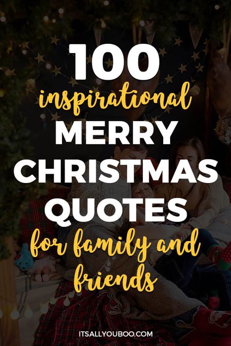 Merry Christmas! Are you wishing a friend or family member a Happy Christmas? Click here for 100 inspirational Merry Christmas quotes for family and friends. They’re beautiful and perfect for a hand-written card, text message, or Christmas gift. Make this Christmas extra special for him or her with the best holiday quotes about Santa Clause, Christmas traditions, Christmas trees, and presents. #MerryChristmas #ChristmasQuotes #ChristmasQuote #HolidaySeason #HolidayQuote #InspirationalQuote Beautiful Christmas Wishes Quotes, Merry Christmas Messages Friends Quotes, Christmas Wishes For Family And Friends, Merry Christmas Blessings Quotes Sayings, Christmas Lines Quotes, Best Friend Christmas Quotes, Xmas Wishes For Friends, Merry Christmas To All And To All A Good, Christmas Eve Quotes Inspirational