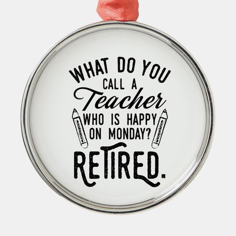 Funny retired teacher saying that's perfect for the retirement parting gift for your favorite coworker who has a good sense of humor. The saying on this modern teaching retiree gift says "What Do You Call A Teacher Who is Happy on Monday? Retired."   Check out our store for other retirement gifts and accessories for your favorite teacher or head of school the retirement leaving party Favorite Coworker, Teacher Retirement Parties, Teacher Retirement Gifts, Retired Teacher, Daycare Teacher, School Treats, Teacher Retirement, Retirement Humor, Teacher Quotes