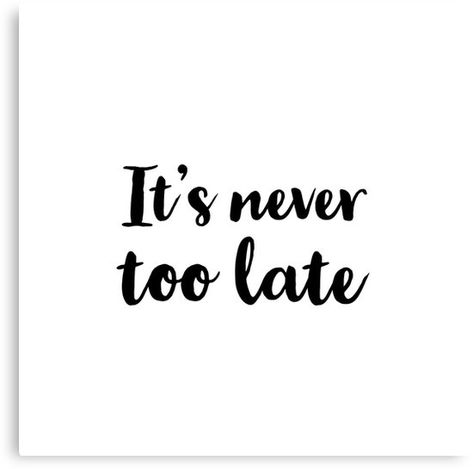 "It's never too late" Canvas Print #quotes #quotestoliveby #inspirational #posters #cards #stickers #notebooks #gift #ideas  #strength #mottos #mantra #sayings #positive  #motivational #best #insight #deep #love #life #success #wisdom  #famous #kindness #leadership #teacher #happy #strong #smile #friendship #truth #thoughts #typography #motivation #confidence #empowering #affirmations Typography Motivation, Print Quotes, Empowering Affirmations, It's Never Too Late, Life Quotes Love, Life Success, Inspirational Posters, Deep Love, Never Too Late