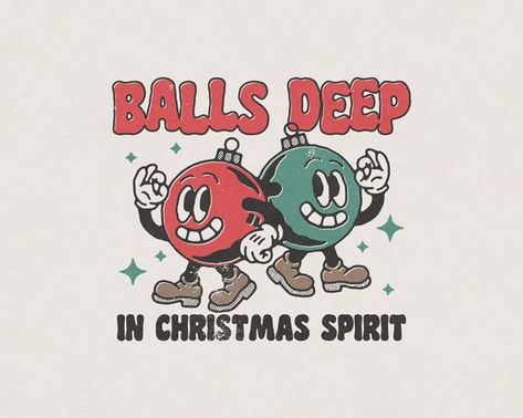 Balls Deep In Christmas Spirit, Holly Jolly, Christmas Design, Christmas Tshirts, Funny Posts, Transparent Png, Christmas Spirit, Christmas Humor, Vintage Tshirts