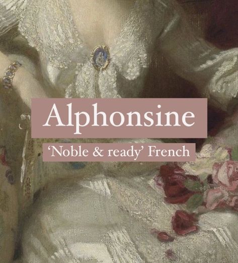 Girl name Alphonsine. French Names With Meaning, Cute Female Names, French Names Female, French Nicknames, French Surnames, Noble Names, Noble Aesthetic, French Name, Oc Names