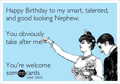 Happy Birthday to my smart, talented, and good looking Nephew. You obviously take after me You're welcome Nephew Birthday Wishes, Happy Birthday Nephew Funny, Nephew Birthday Quotes, Birthday Nephew, Nephew Quotes, Happy Birthday Nephew, Humor Birthday, Birthday Presents For Mom, Nephew Birthday