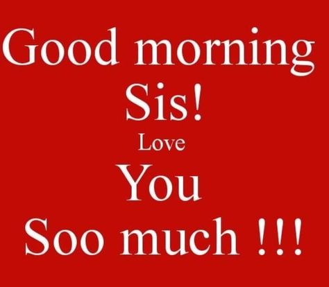 Love You Sister Images, Good Morning Sis, Sisters By Heart Quotes, Sisters Forever Quotes, Sister Birthday Quotes Funny, Good Morning Family Quotes, Sister Bond Quotes, Sister Images, Sister Bond