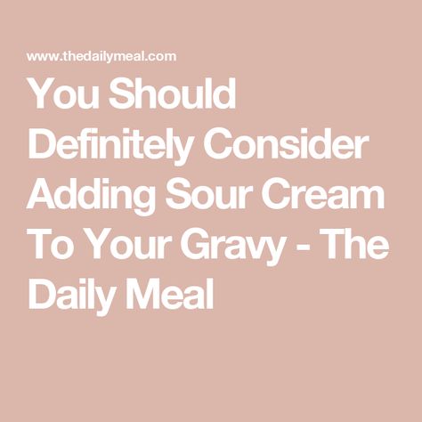 You Should Definitely Consider Adding Sour Cream To Your Gravy - The Daily Meal Sour Cream Gravy, Homemade Sour Cream, Pan Gravy, Cream Gravy, How To Thicken Soup, Gravy Ingredients, Best Meatloaf, Homemade Gravy, Immersion Blender