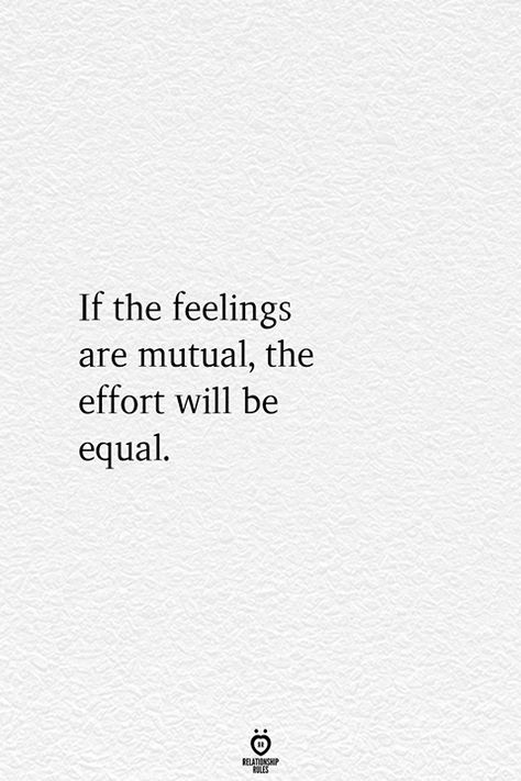 If The Feelings Are Mutual, The Effort Will Be Equal  #effort #equal #feelings #mutual #quotes Realizing Its Over Quotes Relationships, Effort Quotes Relationship, Relationship Effort Quotes, Effort Quotes, Quotes Relationship, Motiverende Quotes, Life Quotes Love, Quotes Deep Feelings, Relationship Rules