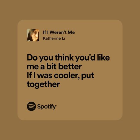 if i weren’t me by katherine li Katherine Li Songs, Katherine Li, Inner Monologue, Just Lyrics, She Song, Pretty Lyrics, Her Music, The Words, What If