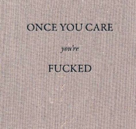 Once you care You're FUCKED What’s Going On, Pulp Fiction, Quote Aesthetic, Pretty Words, Pretty Quotes, Thoughts Quotes, The Words, True Quotes, Book Quotes