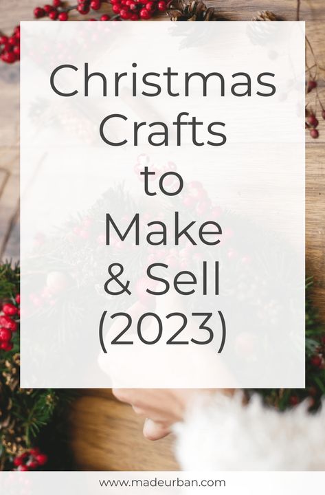 Christmas Crafts to Make & Sell (2023) - Made Urban Christmas Crafts To Sell Make Money, Craft Fair Ideas To Sell, Diy Christmas Crafts To Sell, Christmas Bazaar Crafts, Christmas Crafts To Make And Sell, Christmas Craft Show, Trending Crafts, Christmas Crafts To Sell, Christmas Gifts To Make