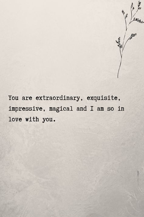 Sophisticated Love Quotes, Extraordinary Love Quotes, You Are Lovely Quotes, You Are Extraordinary Quotes, When I Am With You Quotes, I Am So In Love With You Quotes For Him, I Am So In Love With You Quotes, I Am So In Love With You, Be Extraordinary Quotes