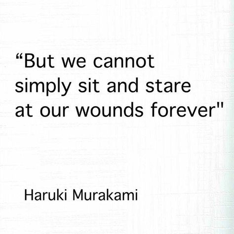 "But we cannot simply sit and stare at our wounds forever." - Haruki Murakami Jason Gideon, Warrior Monk, Murakami Quotes, Rp Characters, When Life Gets Hard, Literature Quotes, Book Writing, Literary Quotes, Intp