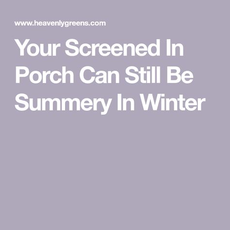 Your Screened In Porch Can Still Be Summery In Winter Weatherproof Screened In Porch, Enclosing A Porch For Winter, Cat Proof Screened In Porch, Winterizing Screened In Porch, How To Winterize A Screened In Porch, Enclose Porch For Winter, Winterize Porch Ideas, Winterize Screened In Porch Diy, Screen Porch Panels