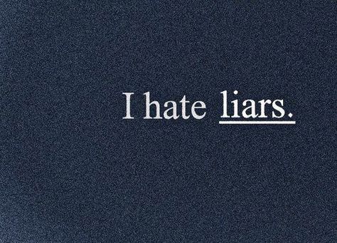 liars suck! Lairs Quotes Lie To Me, Lairs Quotes, Lie To Me Quotes, I Hate Liars, Liar Quotes, Lies Quotes, You Lied To Me, I Hate People, Fake Friends