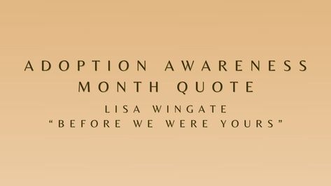 ADOPTION AWARENESS MONTH QUOTE 9: Lisa Wingate Adoption Awareness Month November, Before We Were Yours, Little Fires Everywhere, Adoption Awareness, Awareness Quotes, Right Or Wrong, Quote Creator, Eyes Open, All You Can