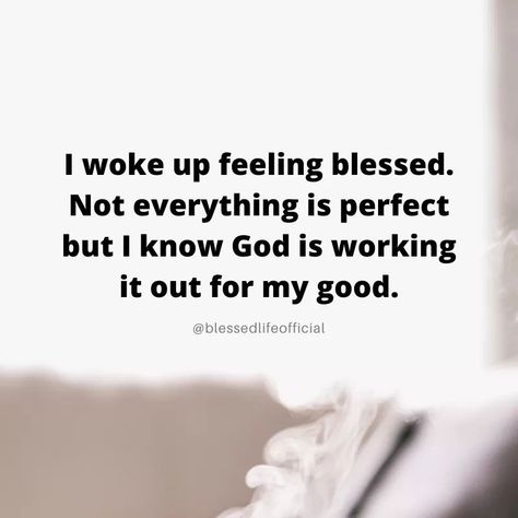 Everything Is Working Out For My Good, I Feel Blessed Quotes, Woke Up Feeling Blessed Quotes, Godly Reminders, Life Reminders, Plan Quotes, Opportunity Quotes, God Is Working, Gods Plan Quotes