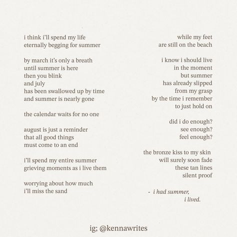 august always feels like an ending to me. even though the warm weather isn’t gone yet. i just know it’s fleeting faster than i can bare. as summer begins to fade and my tan lines slowly disappear, i’m left wondering how we hold on to the best moments. how do you keep a piece of the warmth with you when the seasons change? ☀️ • • • 🏷️ poetry, poems, poet, summer poetry, seasonal poetry, poetic reflections, writing prompts, poetry community, introspective poetry, personal poetry, metaphorical ... August Poetry Prompts, August Poem, September Poem, Prompts Poetry, Summer Poetry, Summer Poems, Writing Prompts Poetry, Poetry Prompts, Seasons Change