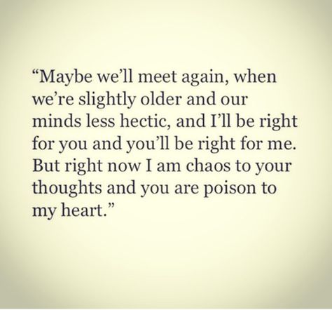 Our timing was always so off.  And right now I think it's gotten so much worst.  We both have such a crazy and hectic life.  But maybe, just maybe one day I'll be able to feel different about being in a relationship and then we can put the pieces back and they'll fit perfectly together.  ~MS~ Positive Motivational Quotes, Meet Again, Positive Quotes Motivation, Super Quotes, Trendy Quotes, Love Yourself Quotes, Quotes About Strength, A Quote, Quotes For Him