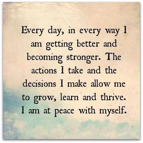 Every day, in every way I am getting better & becoming stronger. The actions I take & the decisions I make allow me to grow, learn & thrive. I am at peace with myself. I Am At Peace Quotes, Peace Quotes Aesthetic, At Peace Quotes, I Am At Peace, Spiritual Strength, Inner Peace Quotes, Everyday Quotes, Simple Reminders, Peace Quotes