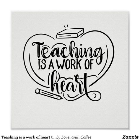 Teaching is a work of heart teacher gifts quote poster | Zazzle.com Quotes For Gifts, Dance Teacher Quotes, Teacher Gift Quotes, Teacher Embroidery, Cricut Teacher, Quotes Teacher, Cricut Ornaments, Teacher Appreciation Quotes, Teacher Quotes Funny