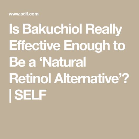 Is Bakuchiol Really Effective Enough to Be a ‘Natural Retinol Alternative’? | SELF Natural Retinol, Retinol Alternative, Scale Skin, Exfoliating Pads, Flaking Skin, Retinoic Acid, Best Starters, Severe Acne, Gene Expression