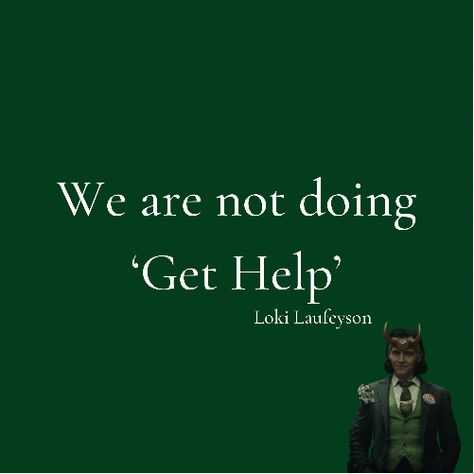 We Are Not Doing Get Help Loki, Loki Laufeyson Quotes, Loki Quotes Aesthetic, Mcu Quotes, Green Marvel, Marvel Collage, Marvel Pictures, Loki Quotes, Loki Aesthetic