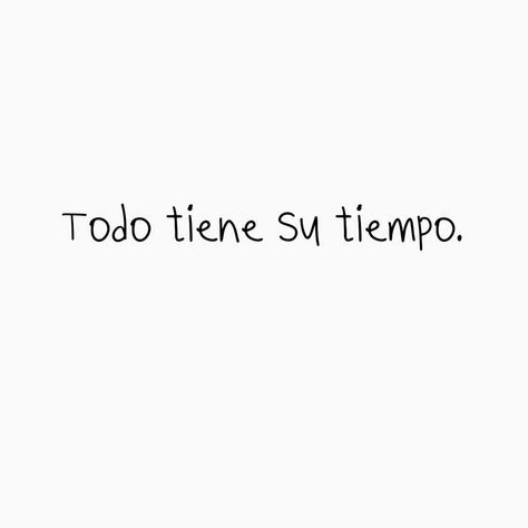 Todo A Su Tiempo Tattoo, Spanish Quotes Tattoos, Short Spanish Quotes, Spanish Tattoos, Meaningful Word Tattoos, Minimal Tattoo Designs, Minimal Tattoo Ideas, Phrase Tattoos, Spanglish Quotes