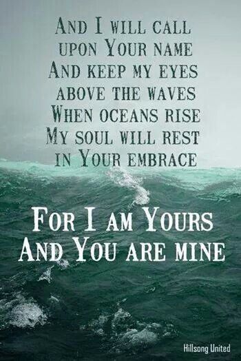 For I am Yours and You are mine... Oceans Oceans Lyrics, I Am Yours, Christian Lyrics, Worship Lyrics, Christian Song Lyrics, Quotes Christian, Hillsong United, Heavenly Places, Life Journal