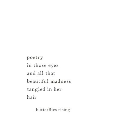 poetry in those eyes and all that beautiful madness tangled in her hair – butterflies rising She Has The Most Beautiful Eyes Quotes, Magical Eyes Quotes, Look In Eyes Quote, I Feel Beautiful Quotes, Caption For Beautiful Eyes, Quote On Eyes Deep, Light In Your Eyes Quote, Poems About Her Eyes, Eyes Soul Quotes