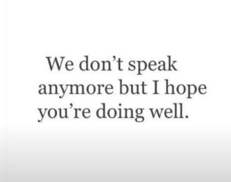 Even though we don't talk anymore, I really hope you're doing well... We Don't Talk Anymore Quotes, We Talk Anymore, Do Better Quotes, Not Friends Anymore, Hope You're Doing Well, I Dont Know You, I Hope You Know, Memories Quotes, Wish You The Best