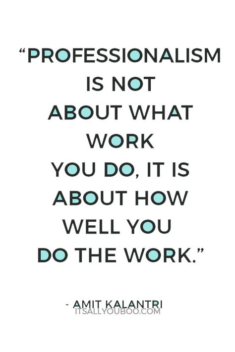 Work With What You Have, Motivation At Work Quotes, Being Professional At Work Quotes, Do Your Work Quotes, Work Professional Quotes, Quotes On Professionalism, Manager Motivation Quotes, What Do You Do For A Living, Professionalism In The Workplace Quotes