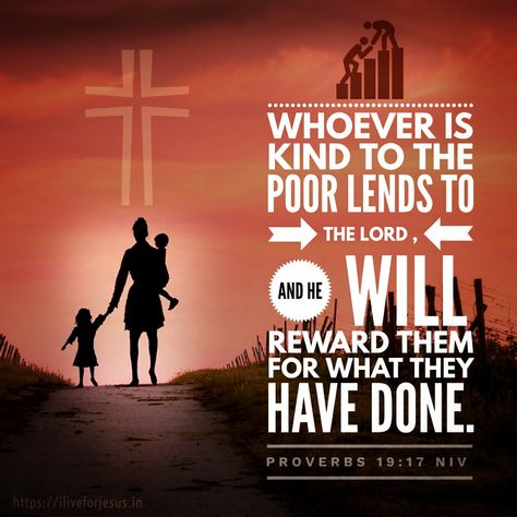 Whoever is kind to the poor lends to the Lord , and he will reward them for what they have done.   Proverbs 19:17 NIV Poor You, Proverbs 19, Effective Prayer, King James Bible Verses, Bible In A Year, Bible Verse Background, Niv Bible, Best Bible Verses, Help The Poor