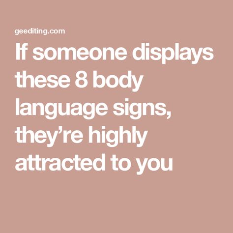 If someone displays these 8 body language signs, they’re highly attracted to you Body Language Of A Man In Love, Attractive Body Language, Men Body Language Signs Like You, Signs Someone Is Attracted To You, How To Read Body Language Signs, Signs Someone Like You, How To Read Body Language, Signs Of Attraction Body Language, Men Body Language