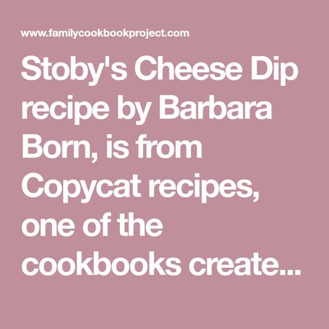 Stoby's Cheese Dip recipe by Barbara Born, is from Copycat recipes, one of the cookbooks created at FamilyCookbookProject.com. Family cookbooks are an important way to preserve our mealtime traditions for future generations with individual printed recipes or your own professionally printed cookbook. Stoby's Cheese Dip Recipe, Cheese Dip Recipe, Picante Sauce, Cheese Dip Recipes, Recipes Family, Velveeta Cheese, Family Cookbook, Cat Recipes, Cheese Dip