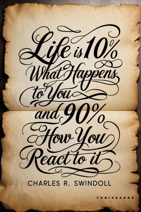 Inspirational quote on aged parchment paper with torn edges. The text reads: "Life is 10% What Happens to You and 90% How You React to it" - Charles R. Swindoll. The quote is written in elegant black calligraphy against a weathered tan background. Personal Growth Quotes Inspiration, Personal Growth Quotes, Growth Quotes, Self Empowerment, Take Charge, Staying Positive, Stay Positive, Inspire Others, Inspirational Quote