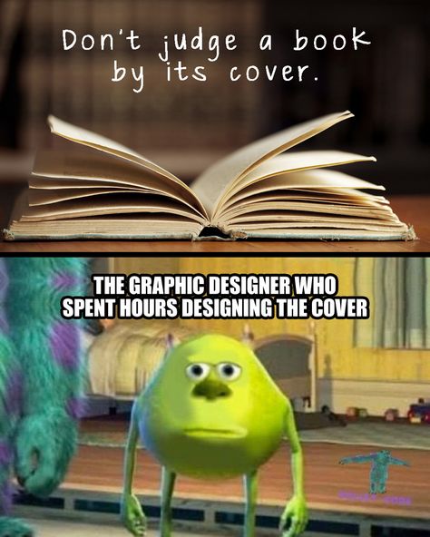 Don't judge a book by it's cover - The graphic designer who spent hours designing the cover :( Graphic Designer Funny Memes, Funny Graphic Design Humor, Graphic Design Jokes, Graphic Design Memes Funny, Ui Ux Design Memes, Digital Marketing Memes Funny, Graphic Designer Humor, Graphic Designer Jokes, Digital Marketing Memes