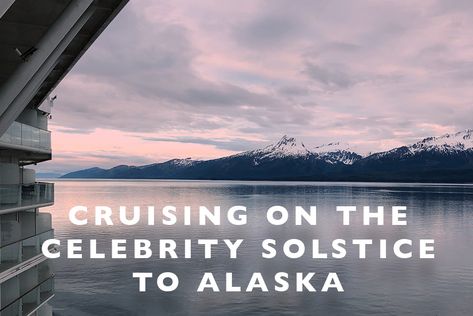 Cruising on the Celebrity Solstice to Alaska : A Review Celebrity Solstice Alaska Cruise, Packing For Alaska, Alaska Cruise Tips, Costa Cruises, Celebrity Cruise, Royal Caribbean International, Romantic Cruise, How To Book A Cruise, Cruise Liner