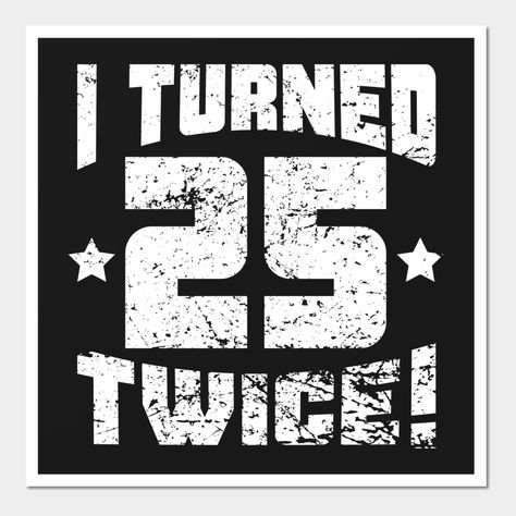 This funny I Turned 25 Twice! 50th Birthday design is a great gift for anyone turning 50 years old. Image is distressed to give it a vintage worn look. -- Choose from our vast selection of art prints and posters to match with your desired size to make the perfect print or poster. Pick your favorite: Movies, TV Shows, Art, and so much more! Available in mini, small, medium, large, and extra-large depending on the design. For men, women, and children. Perfect for decoration. Happy 50 Birthday Funny, February Birthday Quotes, Funny 50th Birthday Quotes, Funny 50th Birthday Cakes, Beatles Themed Party, 50th Birthday Cake For Women, 50th Birthday Party Ideas For Men, 50th Birthday Themes, 50 Years Birthday