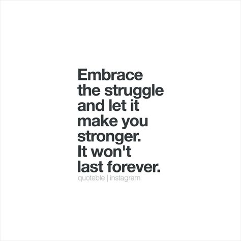 Embrace the struggle and let it make you stronger. It won't last forever.  #quoteble Embrace The Struggle, Beauty In The Struggle, Struggle Quotes, Vision Boards, Just Me, Verses, Bible Verses, Meant To Be, Bible