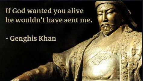 If God wanted you alive he wouldn't have sent me. - Genghis Khan Khan Soi, Chinggis Khan, Irfan Khan Quotes, Genghis Khan Quotes, Mumaith Khan, Cool Quotes, Genghis Khan Facts, Words Beautiful, Genghis Khan