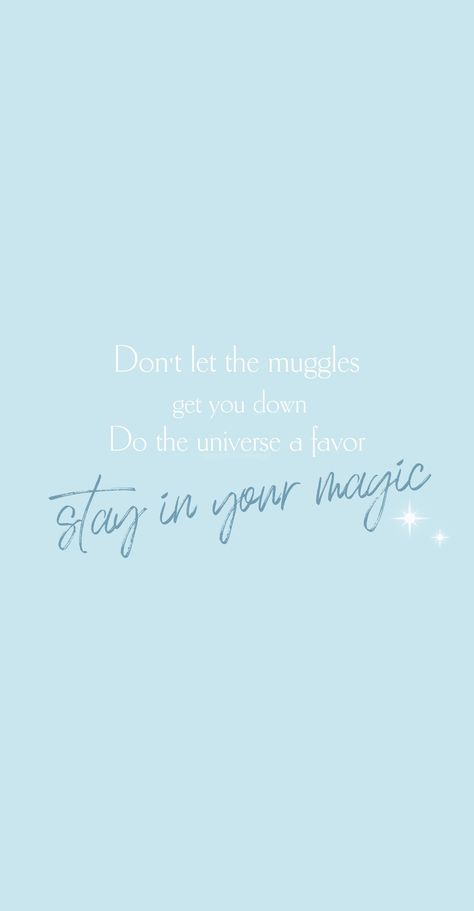 Don't Let the Muggles Get You Down. Do the Universe a Favor, Stay in Your Magic Quote Background Muggles Quotes, Seek Magic Every Day, Stay In Your Magic, Magic Quotes, Framed Quotes, Quote Backgrounds, Don't Let, The Universe, See It