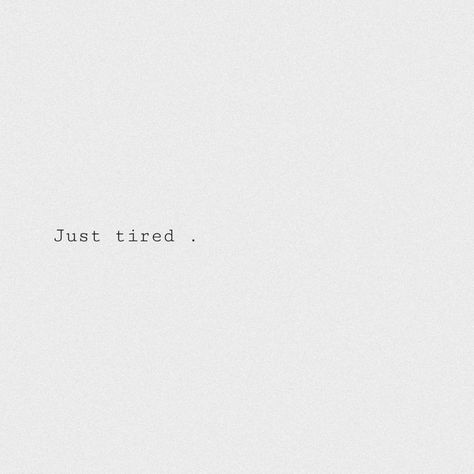 Feeling Everything At Once, Just Drained Quotes, Everything Is So Tiring, When You Feel Drained Quotes, Cause Im Getting Pretty F Tired, I'm So Drained Quotes, Im Not Feeling Myself Quotes, Life Is Tiring Quotes, I’m Drained Quotes