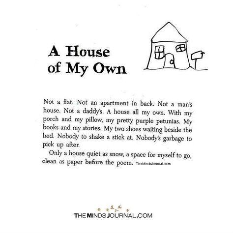 A House Of My Own - https://themindsjournal.com/a-house-of-my-own/ A House Of My Own Quotes, Get Out From Your House Quote, Two Houses Two Homes Poem, A Place Of My Own, My Own Place Quotes, A Home Of My Own, My Own Home Quotes, House Quotes Home Inspiration, Living On My Own Aesthetic