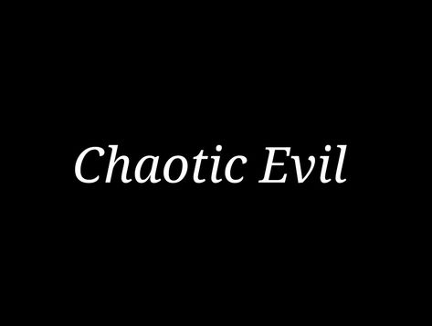 Moral Alignment  Chaotic Evil Evil Villain Aesthetic, Evil Astethic, Chaotic Evil Aethstetic, Evil Quotes Aesthetic, Evil Aesthetic, Dragon Priest, Chaotic Evil, Evil Quotes, Final Fantasy Vi