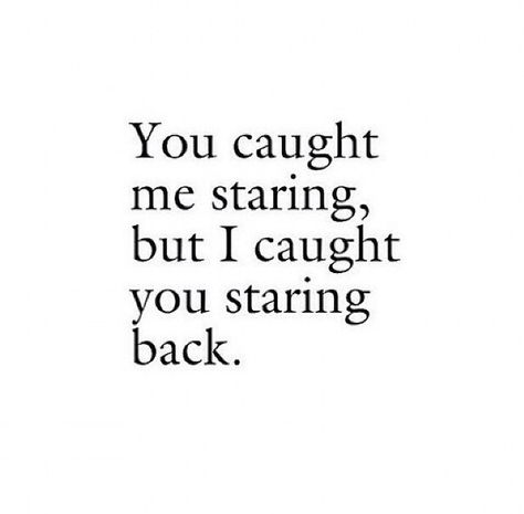 you caught me staring, but I caught you staring back Staring Quotes, Eye Contact Quotes, Eye Quotes, Cute Couple Quotes, Crush Quotes, Instagram Quotes, Real Quotes, Quotes For Him, Love Quotes For Him