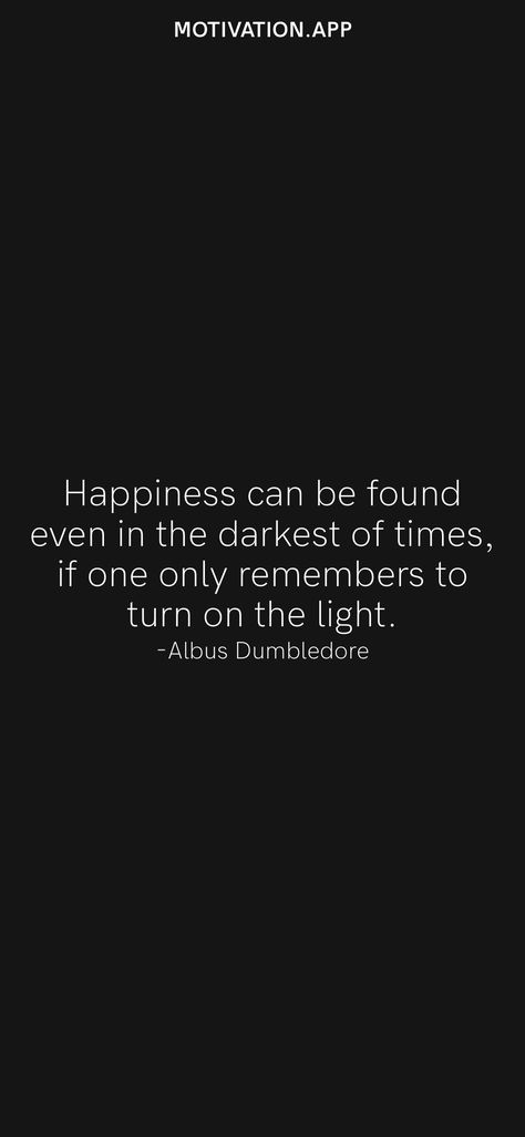 Dumbledore Happiness Quote, Light Can Be Found Harry Potter, In The Darkest Times Quotes, Darkest Times Quotes Life, Even In The Darkest Of Times, Dumbledore Quotes Wallpaper, All That Glitters Is Not Gold Quote, Happiness Can Be Found In The Darkest Of, Dumbledore Light Quote