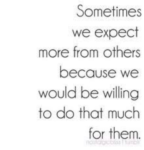 Maybe I expect too much Fina Ord, E Card, Quotable Quotes, A Quote, True Words, The Words, Great Quotes, Inspirational Words, Cool Words