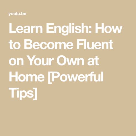 Learn English: How to Become Fluent on Your Own at Home [Powerful Tips] How To Learn English, To Learn English, Learn English, To Learn, How To Become, At Home, The World