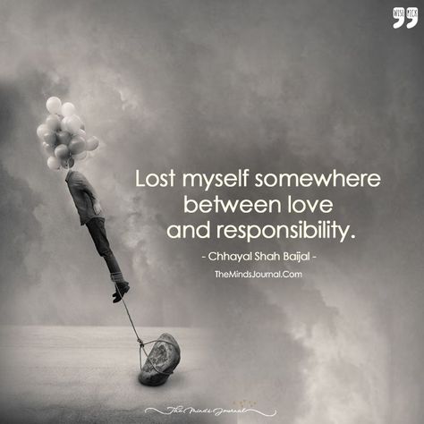 Lost Myself Somewhere Between Love And Responsibility. - https://themindsjournal.com/lost-myself-somewhere-between-love-and-responsibility/ Lost In My Thoughts Quotes, I Lost My Love Quotes, Lost Myself Quotes Relationships, Lost Somewhere Quotes, Somewhere Between Quotes, Lost In Life Quotes Feelings, Lost Interest In Everything Quotes, I Lost Everything Quotes, Lost Life Quotes