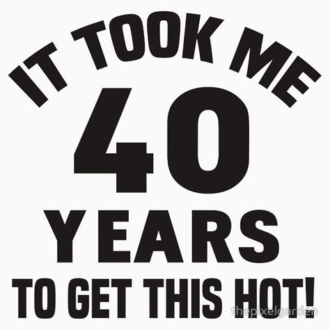 Shorty Turns 40, 40 Birthday Quotes, Turning 40 Humor, 40th Birthday Humor, 40 Th Birthday, Funny 40th Birthday Quotes, 40th Birthday Celebration Ideas, 40th Birthday Ideas, 40th Birthday Themes